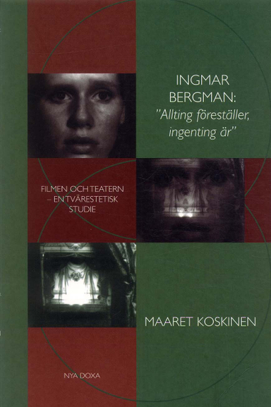 Ingmar Bergman: "Allting föreställer, ingenting är" - Filmen och teatern  en tvärestetisk studie; Maaret Koskinen; 2001