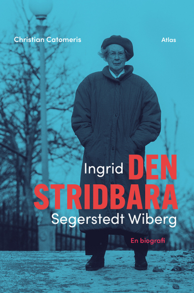 Ingrid Segerstedt Wiberg : den stridbara; Christian Catomeris; 2023