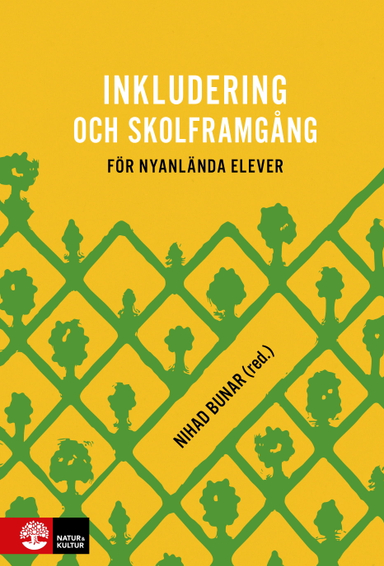 Inkludering och skolframgång för nyanlända elever; Nihad Bunar; 2021