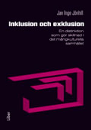 Inklusion och exklusion : en distinktion som gör skillnad i det mångkulturella samhället; Jan Inge Jönhill; 2012