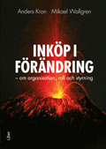 Inköp i förändring : om organisation, roll och styrning; Anders Kron, Mikael Wallgren; 2010