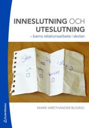 Inneslutning och uteslutning : barns relationsarbete i skolan; Marie Wrethander Bliding; 2007