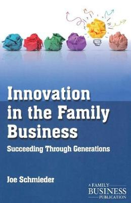 Innovation in the Family Business; Joe Schmieder; 2014