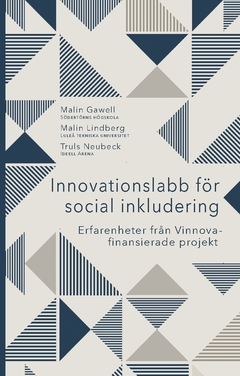 Innovationslabb för social inkludering : erfarenheter från Vinnova-finansierade projekt; Malin Gawell, Malin Lindberg, Truls Neubeck; 2020