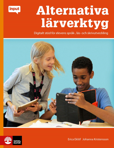 Input Alternativa lärverktyg : Digitalt stöd för elevens språk,-läs skrivut; Erica Eklöf, Johanna Kristensson; 2017