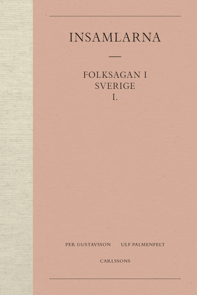 Insamlarna  1. Folksagan i Sverige; Per Gustavsson, Ulf Palmenfelt; 2017