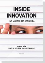 Inside innovation : hur man får det att hända; Bertil Hök, Lasse Tenerz, Raoul Stubbe; 2011