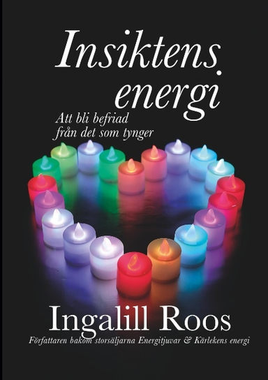 Insiktens energi : att bli befriad från det som tynger; Ingalill Roos; 2020