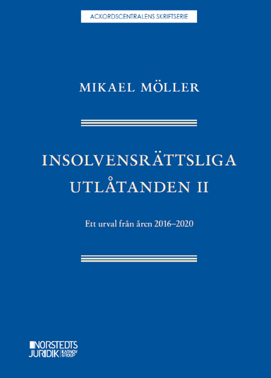 Insolvensrättsliga utlåtanden II : ett urval från åren 2016-2020; Mikael Möller; 2021