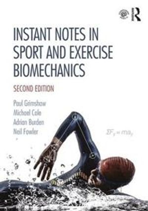 Instant Notes in Sport and Exercise Biomechanics; Paul Grimshaw, Michael Cole, Adrian Burden, Neil Fowler; 2019