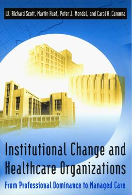 Institutional change and healthcare organizations : from professional dominance to managed care; W. Richard Scott; 2000