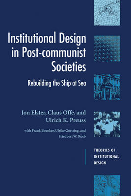 Institutional Design in Post-Communist Societies; Jon Elster; 1998