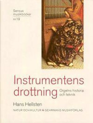 Instrumentens drottning : Orgelns historia och teknik; Hans Hellsten; 2002