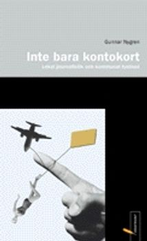 Inte bara kontokort : lokal journalistik och kommunal tystnad; Gunnar Nygren; 1999