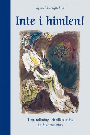 Inte i himlen: Text, tolkning och tillämpning i judisk tradition; Karin Hedner Zetterholm; 2008