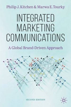 Integrated Marketing Communications; Philip J Kitchen, Marwa E Tourky; 2022