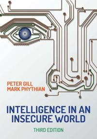 Intelligence in an insecure world; Peter Gill; 2018