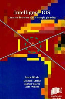 Intelligent GIS: Location Decisions and Strategic Planning; Mark Birkin, Graham Clarke, Martin P. Clarke, Al Wilson; 1996