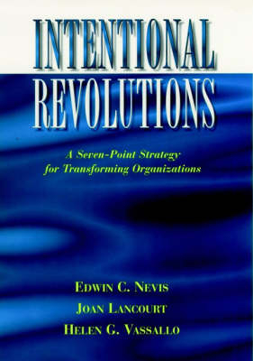 Intentional Revolutions; Edwin C Nevis, Joan Lancourt, Helen C Vassallo; 1996