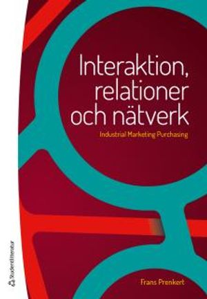 Interaktion, relationer och nätverk - Industrial Marketing Purchasing; Frans Prenkert; 2016