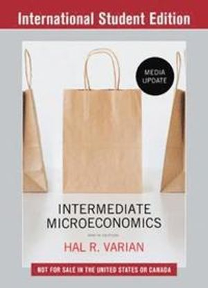 Intermediate Microeconomics: A Modern Approach; Hal R Varian; 2019