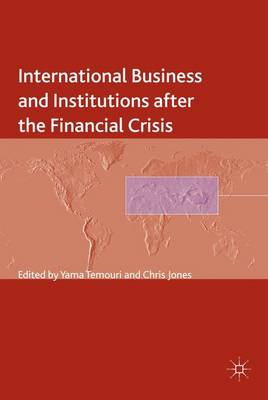 International Business and Institutions after the Financial Crisis; Y Temouri, C Jones; 2014