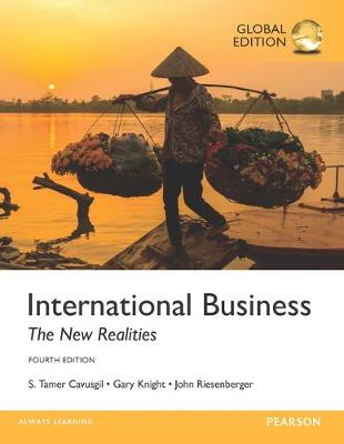 International Business: The New Realities, Global Edition; S. Tamer Cavusgil, Gary Knight, John Riesenberger; 2016