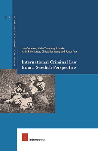 International Criminal Law from a Swedish Perspective; Iain Cameron, Malin Thunberg Schunke, Karin Pale-Bartes, Christoffer Wong, Petter Asp; 2011