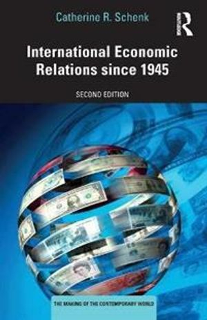 International Economic Relations since 1945; Catherine R Schenk; 2021