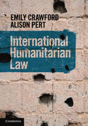 International Humanitarian Law; Emily Crawford, Alison Pert; 2015