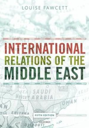 International Relations of the Middle East; Louise Fawcett; 2019