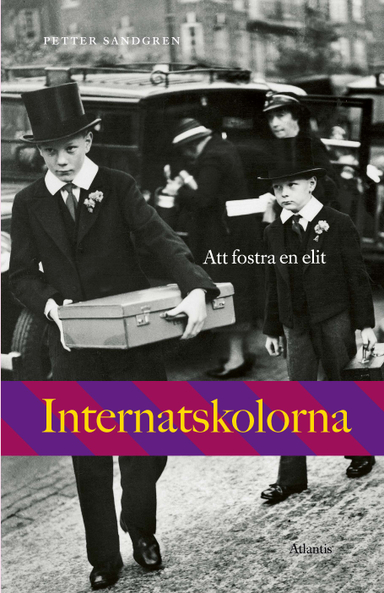 Internatskolorna : att fostra en elit; Petter Sandgren; 2018