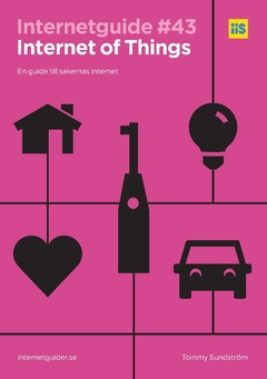 Internet of Things : en guide till sakernas internet.; Tommy Sundström; 2016