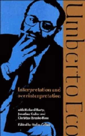 Interpretation and Overinterpretation; Umberto Eco, Stefan (EDT) Collini, Jonathan (CON) Culler; 1992