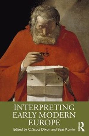 Interpreting Early Modern Europe; C Scott Dixon, Beat Kmin; 2019