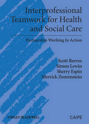 Interprofessional Teamwork in Health and Social Care; Scott Reeves, Simon Lewin, Sherry Espin, Me Zwarenstein; 2010