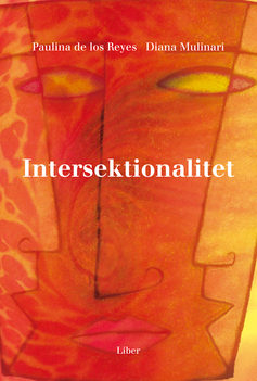 Intersektionalitet : kritiska reflektioner över (o)jämlikhetens landskap; Paulina De los Reyes, Diana Mulinari; 2005