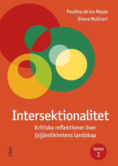 Intersektionalitet : kritiska reflektioner över (o)jämlikhetens landskap; Paulina De los Reyes, Diana Mulinari; 2023