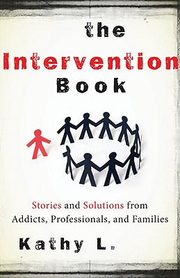 Intervention book - stories and solutions from addicts, professionals, and; Kathy L; 2011