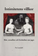 Intimitetens villkor: Kön, sexualitet och berättelser om jaget; Pia Lundahl; 2001