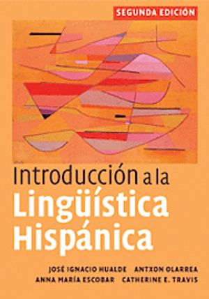 Introducción a la lingüística hispánica; José Ignacio Hualde, Olarrea Antxon, Anna María Escobar, Travis Catherine E.; 2009