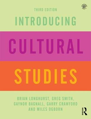 Introducing Cultural Studies; Brian Longhurst, Greg Smith, Gaynor Bagnall, Garry Crawford, Miles Ogborn; 2016