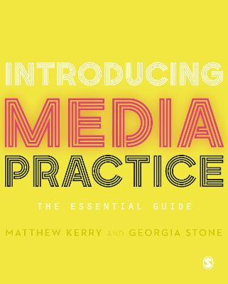 Introducing media practice : the essential guide; Matthew Kerry; 2018