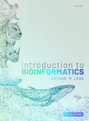 Introduction to Bioinformatics; Arthur Lesk; 2019