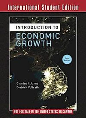 Introduction to Economic Growth; Charles I Jones, Dietrich Vollrath; 2013