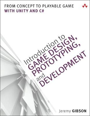 Introduction to Game Design, Prototyping, and Development; Jeremy Gibson Bond; 2014