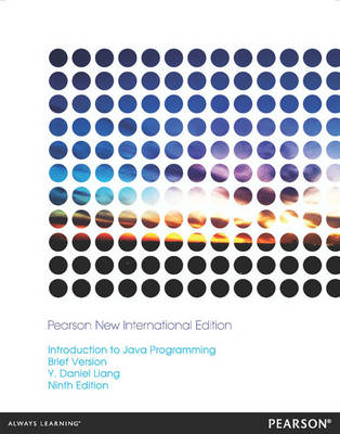 Introduction to Java Programming, Brief Version: Pearson New International Edition; Y Daniel Liang; 2013