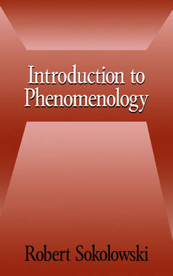 Introduction to Phenomenology; Robert Sokolowski; 1999