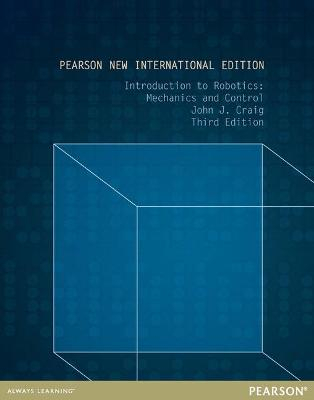 Introduction to Robotics: Pearson New International Edition; John Craig; 2013