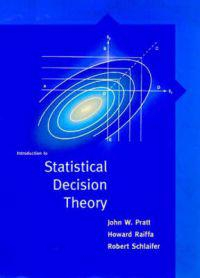 Introduction to Statistical Decision Theory; John Pratt, Howard Raiffa, Robert Schlaifer; 2008